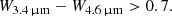 $$ \begin{aligned} W_{\rm 3.4\,\upmu \mathrm{m}} - W_{\rm 4.6\,\upmu \mathrm{m}} > 0.7. \end{aligned} $$