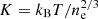 $ K = k_{\mathrm{B}} T/{n_{\mathrm{e}}^{2/3}} $