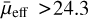 ${{\bar \mu }_{{\rm{eff}}}} > 24.3$