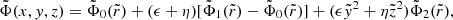 $$ \begin{aligned} \tilde{\Phi }(x,{ y},z) = \tilde{\Phi }_0 (\tilde{r}) + (\epsilon + \eta ) [\tilde{\Phi }_1 (\tilde{r}) - \tilde{\Phi }_0 (\tilde{r})] + (\epsilon \tilde{{ y}}^2 + \eta \tilde{z}^2) \tilde{\Phi }_2 (\tilde{r}), \end{aligned} $$