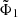$ \tilde{\Phi}_1 $