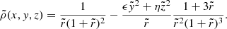 $$ \begin{aligned} \tilde{\rho }(x, { y}, z) = \frac{1}{\tilde{r}( 1+\tilde{r})^2} - \frac{\epsilon \tilde{{ y}}^2 + \eta \tilde{z}^2}{\tilde{r}} \frac{1+3\tilde{r}}{\tilde{r}^2 (1+\tilde{r})^3}. \end{aligned} $$