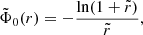 $$ \begin{aligned}&\tilde{\Phi }_0 (r) = - \frac{\ln (1+\tilde{r})}{\tilde{r}}, \end{aligned} $$