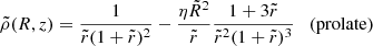 $$ \begin{aligned} \tilde{\rho }(R,z) = \frac{1}{\tilde{r}( 1+\tilde{r})^2} - \frac{\eta \tilde{R}^2}{\tilde{r}} \frac{1+3\tilde{r}}{\tilde{r}^2 (1+\tilde{r})^3}\quad \mathrm{(prolate)} \end{aligned} $$
