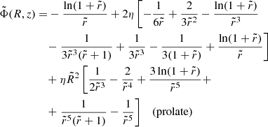$$ \begin{aligned} \tilde{\Phi }(R,z)&~{=} -\frac{\ln (1+\tilde{r})}{\tilde{r}} +2\eta \left[-\frac{1}{6 \tilde{r}} + \frac{2}{3 \tilde{r}^2} - \frac{\ln (1+\tilde{r})}{\tilde{r}^3}\right.\nonumber \\&\quad ~{-}\left.\frac{1}{3 \tilde{r}^3 (\tilde{r} +1)} + \frac{1}{3 \tilde{r}^3} - \frac{1}{3 (1+\tilde{r})} + \frac{\ln (1+\tilde{r})}{\tilde{r}}\right]\\&\quad ~{+}~\eta \tilde{R}^2 \left[ \frac{1}{2 \tilde{r}^3}- \frac{2}{ \tilde{r}^4} + \frac{3 \ln (1+\tilde{r})}{\tilde{r}^5}+\right.\nonumber \\&\quad ~{+} \left.\frac{1}{ \tilde{r}^5 (\tilde{r} +1)} - \frac{1}{\tilde{r}^5}\right]\quad \mathrm{(prolate)}\nonumber \end{aligned} $$