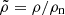 $ \tilde{\rho}=\rho/\rho_{\mathrm{n}} $