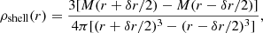 $$ \begin{aligned} \rho _{\mathrm{shell}}(r)=\frac{3[M(r+\delta r/2)-M(r-\delta r/2)]}{4 \pi [(r+\delta r/2)^3-(r-\delta r/2)^3]}, \end{aligned} $$