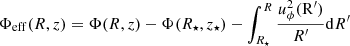 $$ \begin{aligned} \Phi _{\mathrm{eff}}(R,z)=\Phi (R,z)-\Phi (R_\star ,z_\star )-\int _{R_\star }^{R} \frac{u_{\phi }^2 (\mathrm{R}^\prime )}{R^\prime } \mathrm{d}R^\prime \end{aligned} $$