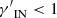 $ {\gamma^\prime}_{\mathrm{IN}} < 1 $