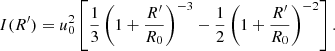 $$ \begin{aligned} I(R^\prime )=u_{\mathrm{0}}^2\left[\frac{1}{3}\left(1+\frac{R^\prime }{R_{\mathrm{0}}}\right)^{-3}-\frac{1}{2}\left(1+\frac{R^\prime }{R_{\mathrm{0}}}\right)^{-2}\right]. \end{aligned} $$