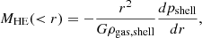 $$ \begin{aligned} M_{\mathrm{HE}}(<r)=-\frac{r^2}{G\rho _{\mathrm{gas,shell}}}\frac{d p_{\mathrm{shell}}}{d r}, \end{aligned} $$