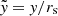 $ \tilde {\mathit{y}}=\mathit{y}/r_{\mathrm{s}} $