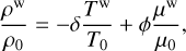 ${{{\rho ^{\rm{w}}}} \over {{\rho _0}}} = - \delta {{{T^{\rm{w}}}} \over {{T_0}}} + \phi {{{\mu ^{\rm{w}}}} \over {{\mu _0}}},$