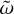 ${\tilde \omega }$