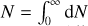 $N = \mathop \smallint \limits_0^\infty {\rm{d}}N$