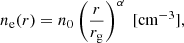 $$ \begin{aligned}&n_{\rm e}(r) = n_0 \left(\frac{r}{r_{\rm g}}\right)^{\alpha }\;\mathrm{[cm^{-3}]}, \end{aligned} $$