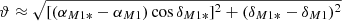 $ \vartheta \approx \sqrt{[(\alpha_{M1*} - \alpha_{M1}) \cos{\delta_{M1*}}]^2 + (\delta_{M1*} - \delta_{M1})^2} $