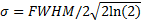 $\sigma = FWHM/2\sqrt {2\ln (2)} $