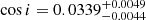 $ \cos i = 0.0339^{+0.0049}_{-0.0044} $