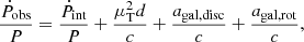 $$ \begin{aligned} \frac{\dot{P}_{\rm obs}}{P} = \frac{\dot{P}_{\rm int}}{P} + \frac{\mu _{\rm T}^2d}{c} + \frac{a_{\rm gal,disc}}{c} + \frac{a_{\rm gal, rot}}{c}, \end{aligned} $$
