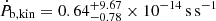 $ \dot{P}_{\mathrm{b, kin}} = 0.64^{+9.67}_{-0.78}\times 10^{-14}\,\mathrm{s\,s}^{-1} $