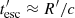 $ t^\prime_{\rm esc} \approx R^\prime/c $