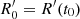 $ R^\prime_0 = R^\prime(t_0) $