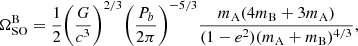 $$ \begin{aligned} \Omega _{\rm SO}^\mathrm{B} = \frac{1}{2} \Bigg (\frac{G}{c^{3}}\Bigg )^{2/3} \Bigg (\frac{P_{b}}{2\pi }\Bigg )^{-5/3} \frac{m_{\rm A}(4m_{\rm B} + 3m_{\rm A})}{(1 - e^{2})(m_{\rm A} + m_{\rm B})^{4/3}}, \end{aligned} $$