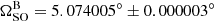 $ \Omega_{\mathrm{SO}}^{\mathrm{B}} = 5.074005^\circ \pm 0.000003^\circ $