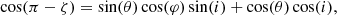 $$ \begin{aligned} \cos (\pi - \zeta ) = \sin (\theta )\cos (\varphi )\sin (i) + \cos (\theta )\cos (i), \end{aligned} $$