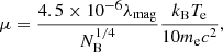 $$ \begin{aligned} \mu = \frac{4.5 \times 10^{-6} \lambda _{\rm mag}}{N_{\rm B}^{1/4}} \frac{k_{\rm B} T_{\rm e}}{10 m_{\rm e} c^{2}}, \end{aligned} $$