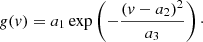 $$ \begin{aligned} g(v) = a_1 \exp \left(-\frac{(v-a_2)^2}{a_3}\right)\cdot \end{aligned} $$
