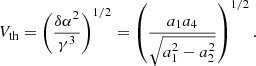 $$ \begin{aligned}&V_{\rm th} = \left(\frac{\delta \alpha ^2}{\gamma ^3}\right)^{1/2} = \left(\frac{a_1 a_4}{\sqrt{a_1^2-a_2^2}}\right)^{1/2}. \end{aligned} $$