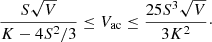 $$ \begin{aligned} \frac{S \sqrt{V}}{K-4 S^2/3} \le V_{\rm ac} \le \frac{25 S^3 \sqrt{V}}{3 K^2}\cdot \end{aligned} $$