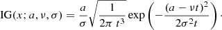 $$ \begin{aligned} \mathrm{IG}(x;a,\nu ,\sigma ) = \frac{a}{\sigma }\sqrt{\frac{1}{2 \pi \ t^3}} \exp \left(-\frac{(a-\nu t)^{2}}{2 \sigma ^{2}t}\right)\cdot \end{aligned} $$