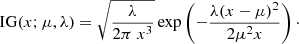 $$ \begin{aligned} \mathrm{IG}(x;\mu ,\lambda ) = \sqrt{\frac{\lambda }{2 \pi \ x^3}} \exp \left(-\frac{\lambda (x-\mu )^{2}}{2 \mu ^{2}x}\right)\cdot \end{aligned} $$