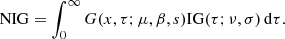 $$ \begin{aligned} \mathrm{NIG} = \int _{0}^{\infty } G(x,\tau ;\mu ,\beta ,s) \mathrm{IG}(\tau ;\nu ,\sigma ) \,\mathrm{d}\tau . \end{aligned} $$