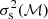 $ \sigma_{\rm s}^2(\mathcal{M}) $