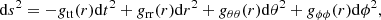 $$ \begin{aligned} \mathrm{d}s^2 = -g_{\rm tt}(r)\mathrm{d}t^2 + g_{\rm rr}(r)\mathrm{d}r^2 + g_{\theta \theta }(r)\mathrm{d}\theta ^2 + g_{\phi \phi }(r)\mathrm{d}\phi ^2, \end{aligned} $$