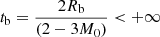$ t_{\mathrm{b}} = \frac{2R_{\mathrm{b}}}{(2 - 3M_0)} < +\infty $