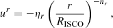$$ \begin{aligned} u^{r} = -\eta _r\left(\frac{r}{R_{\rm ISCO}}\right)^{-n_r}, \end{aligned} $$