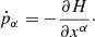 $$ \begin{aligned}&\dot{p}_\alpha = -\frac{\partial H}{\partial x^{\alpha }}\cdot \end{aligned} $$