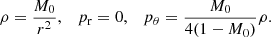 $$ \begin{aligned} \rho =\frac{M_0}{r^2}, \quad p_{\rm r}=0, \quad p_{\theta }=\frac{M_0}{4(1-M_0)}\rho . \end{aligned} $$
