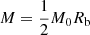 $ M=\frac{1}{2}M_0 R_{\mathrm{b}} $