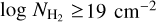 $\log {N_{{{\rm{H}}_2}}} \ge 19{\rm{c}}{{\rm{m}}^{ - 2}}$