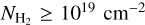 ${N_{{{\rm{H}}_2}}} \ge {10^{19}}{\rm{c}}{{\rm{m}}^{ - 2}}$