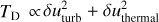 ${T_{\rm{D}}} \propto \delta u_{{\rm{turb}}}^2 + \delta u_{{\rm{thermal}}}^2$