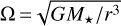 $\Omega = \sqrt {G{M_ \star }/{r^3}} $