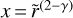 $x = {{\tilde r}^{(2 - \gamma )}}$