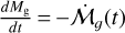 ${{d{M_{\rm{g}}}} \over {dt}} = - {\mathop {\cal M}\limits^. _g}(t)$